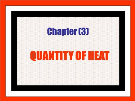 A.M.NASR Chapter (3) QUANTITY OF HEAT. A.M.NASR Thermal energy is the energy associated with random molecular motion. It is not possible to measure the.