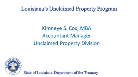 Kimneye S. Cox, MBA Accountant Manager Unclaimed Property Division.