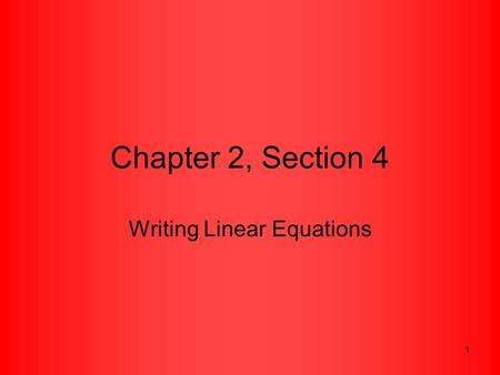 1 Chapter 2, Section 4 Writing Linear Equations. 2 Equations of Lines Remember that we know how to write lines in STANDARD FORM: Ax + By = C. Another.