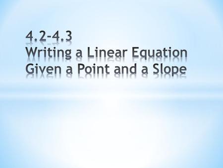 * Slope-Intercept form * Used to graph a line * Used to find equations of lines * Point-Slope form * Used to find equations of lines Writing Equations.