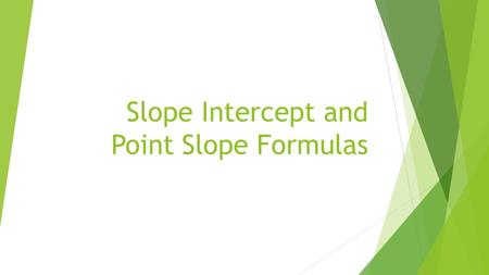 Slope Intercept and Point Slope Formulas. Slope Intercept Formula Y = MX + b  M is the slope of the equation  X is the input of the equation  B is.