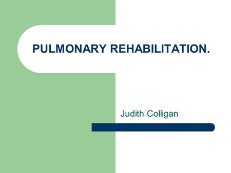 PULMONARY REHABILITATION.