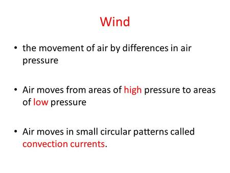 Wind the movement of air by differences in air pressure Air moves from areas of high pressure to areas of low pressure Air moves in small circular patterns.