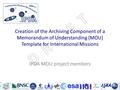 Creation of the Archiving Component of a Memorandum of Understanding (MOU) Template for International Missions IPDA MOU project members.