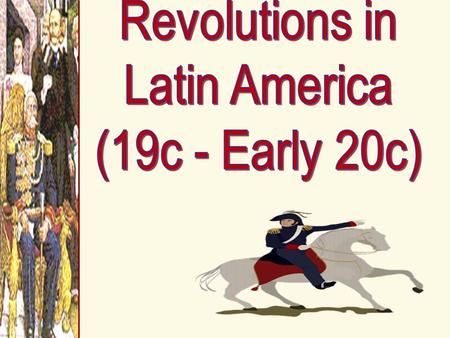 16c-18c: New Ideas Brewing in Europ e Causes of Latin American Revolutions 1.Enlightenment Ideas  writings of John Locke, Voltaire, & Jean Rousseau;