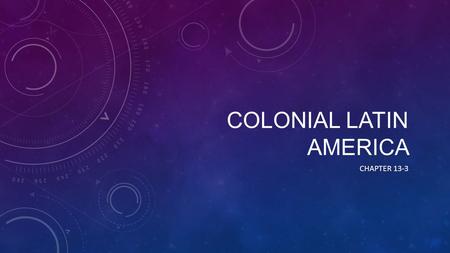 COLONIAL LATIN AMERICA CHAPTER 13-3. SOCIAL CLASSES Within the lands of South America and Central America, a new civilization arose  Latin America Hierarchy.