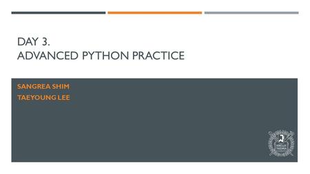 DAY 3. ADVANCED PYTHON PRACTICE SANGREA SHIM TAEYOUNG LEE.