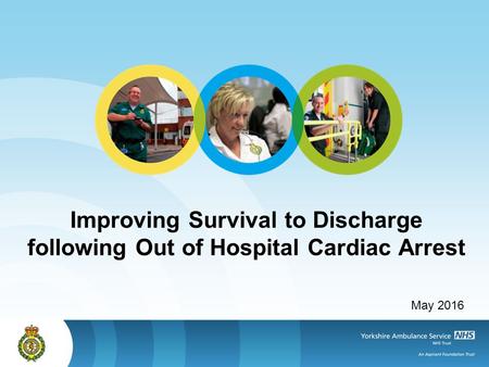 Improving Survival to Discharge following Out of Hospital Cardiac Arrest May 2016.