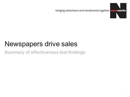 Newspapers drive sales 1 Summary of effectiveness test findings.