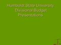 Humboldt State University Divisional Budget Presentations.