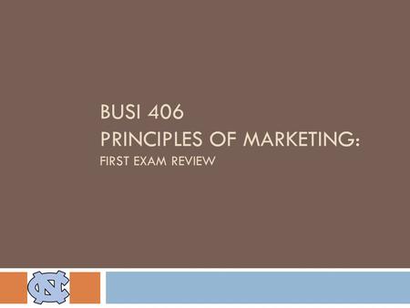 BUSI 406 PRINCIPLES OF MARKETING: FIRST EXAM REVIEW.