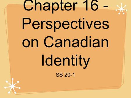 Chapter 16 - Perspectives on Canadian Identity SS 20-1.