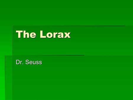 The Lorax Dr. Seuss.