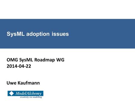 Uwe Kaufmann SysML adoption issues OMG SysML Roadmap WG 2014-04-22.