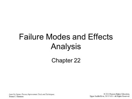 Lean Six Sigma: Process Improvement Tools and Techniques Donna C. Summers © 2011 Pearson Higher Education, Upper Saddle River, NJ 07458. All Rights Reserved.