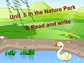 Unit 6 In the Nature Park B Read and write lake river forest hill mountain I can read faster brid ge building.