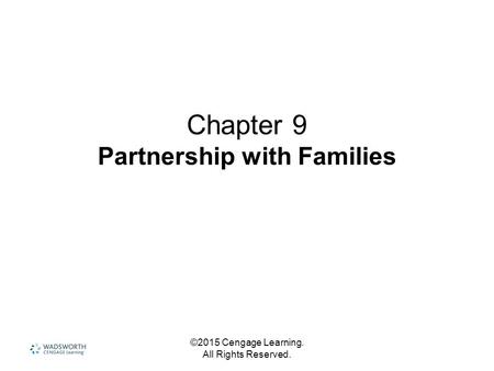 ©2015 Cengage Learning. All Rights Reserved. Chapter 9 Partnership with Families.