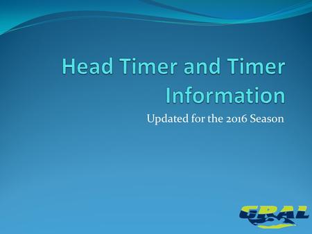 Updated for the 2016 Season. Contents GRAL Handbook Head Timer Description Head Timer Duties Timer Duties.