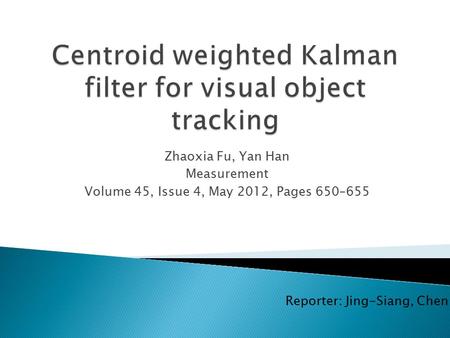 Zhaoxia Fu, Yan Han Measurement Volume 45, Issue 4, May 2012, Pages 650–655 Reporter: Jing-Siang, Chen.