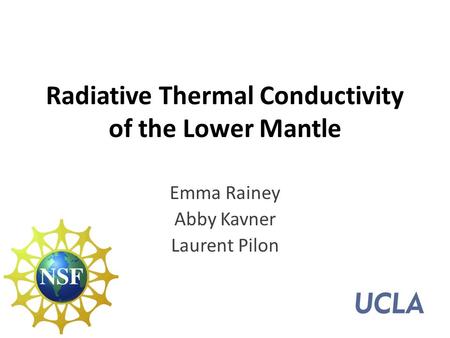 Radiative Thermal Conductivity of the Lower Mantle Emma Rainey Abby Kavner Laurent Pilon.