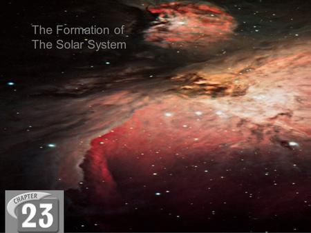 The Formation of The Solar System. Nebulas Clouds that are a mixture of gases mainly helium, hydrogen, and dust made of elements such as carbon and iron.