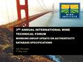 3 RD ANNUAL INTERNATIONAL WINE TECHNICAL FORUM WORKING GROUP UPDATE ON AUTHENTICITY DATABASE SPECIFICATIONS John Thorngate 7 th May, 2015.