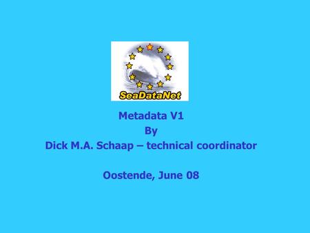 Metadata V1 By Dick M.A. Schaap – technical coordinator Oostende, June 08.