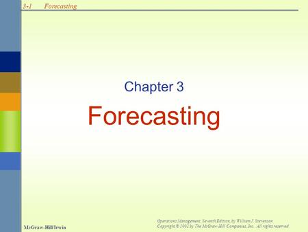 3-1 McGraw-Hill/Irwin Operations Management, Seventh Edition, by William J. Stevenson Copyright © 2002 by The McGraw-Hill Companies, Inc. All rights reserved.