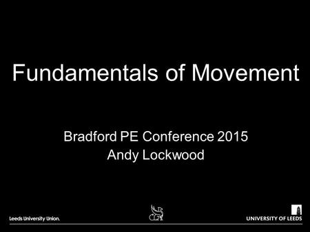 Fundamentals of Movement Bradford PE Conference 2015 Andy Lockwood.