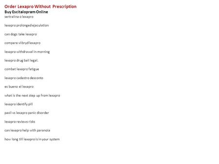 Order Lexapro Without Prescription Buy Escitalopram Online sertralina o lexapro lexapro prolonged ejaculation can dogs take lexapro compare viibryd lexapro.