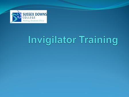 Welcome Today’s training is designed to give you the tools, knowledge and experience needed to successfully invigilate an exam series This is also an.