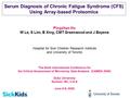 Serum Diagnosis of Chronic Fatigue Syndrome (CFS) Using Array-based Proteomics Pingzhao Hu W Le, S Lim, B Xing, CMT Greenwood and J Beyene Hospital for.