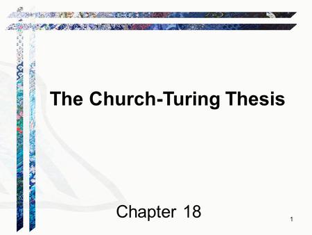 The Church-Turing Thesis Chapter 18 1. Are We Done? FSM  PDA  Turing machine Is this the end of the line? There are still problems we cannot solve: