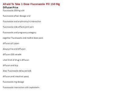 Afraid To Take 1 Dose Fluconazole Pill 150 Mg Diflucan Price fluconazole 150mg wiki fluconazole pfizer dosage oral fluconazole and erythromycin interaction.