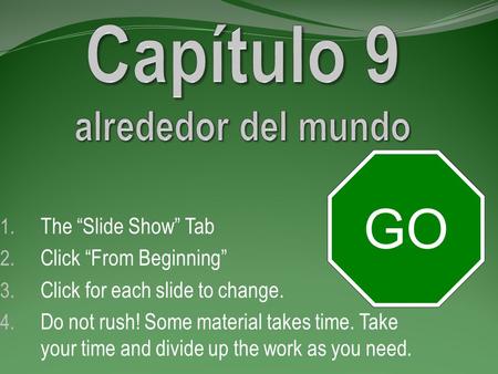 1. The “Slide Show” Tab 2. Click “From Beginning” 3. Click for each slide to change. 4. Do not rush! Some material takes time. Take your time and divide.