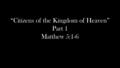 “Citizens of the Kingdom of Heaven” Part 1 Matthew 5:1-6.