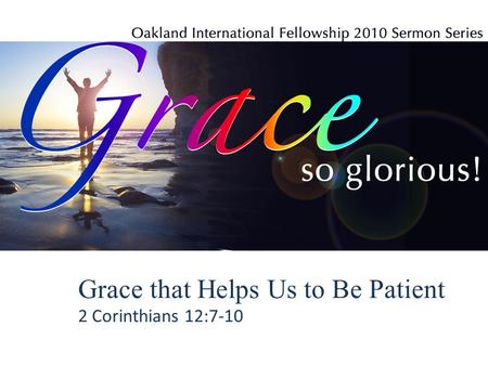 Grace that Helps Us to Be Patient 2 Corinthians 12:7-10.