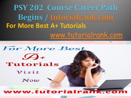 For More Best A+ Tutorials www.tutorialrank.com. ASHFORD PSY 202 Entire Course ASHFORD PSY 202 Week 1 DQ 1  ASHFORD PSY 202 Week 1 DQ 1  ASHFORD PSY.