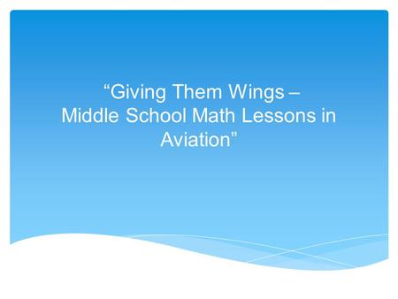 “Giving Them Wings – Middle School Math Lessons in Aviation”