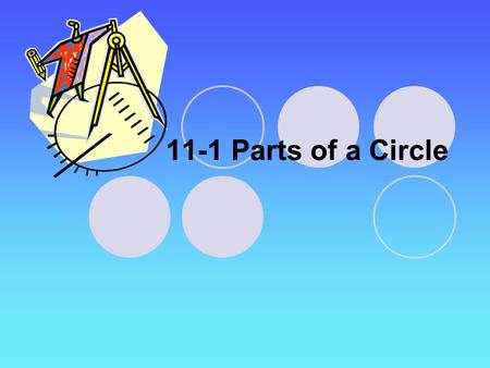 11-1 Parts of a Circle. Goal Identify segments and lines related to circles.