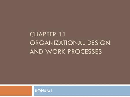 CHAPTER 11 ORGANIZATIONAL DESIGN AND WORK PROCESSES BOH4M1.