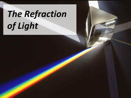 The Refraction of Light. Using a Ray Box Right now, you will have a chance to observe how rays of light react when passed through a concave or convex.