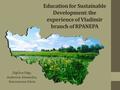 Education for Sustainable Development: the experience of Vladimir branch of RPANEPA Digilina Olga, Avdonina Alexandra, Staroverova Elena.