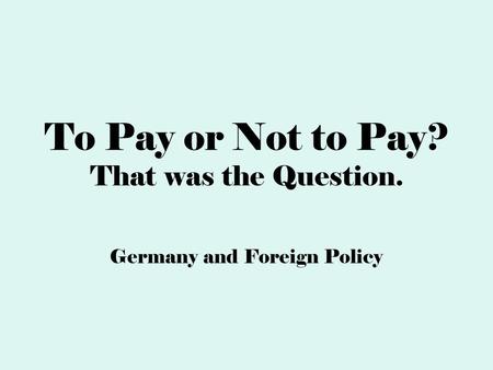 To Pay or Not to Pay? That was the Question. Germany and Foreign Policy.