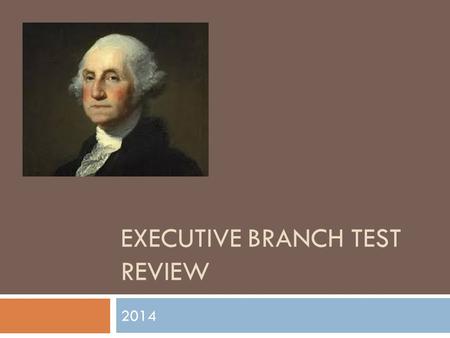 EXECUTIVE BRANCH TEST REVIEW 2014. Article II  What is the purpose of Article II?