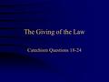 The Giving of the Law Catechism Questions 18-24. Where’s the Water?