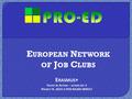 E UROPEAN N ETWORK OF J OB C LUBS E RASMUS + Y OUTH I N A CTION – ACTION KEY 2 P ROJECT N. 2014-2-IT03-KA205-004557.