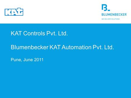 KAT Controls Pvt. Ltd. Blumenbecker KAT Automation Pvt. Ltd. Pune, June 2011.