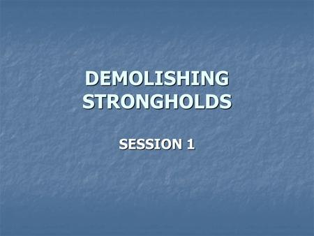 DEMOLISHING STRONGHOLDS SESSION 1. FOUNDATIONS FOR BIBLICAL COUNSELLING AIMS OF THIS COURSE: AIMS OF THIS COURSE: Foundation for the ministry of setting.