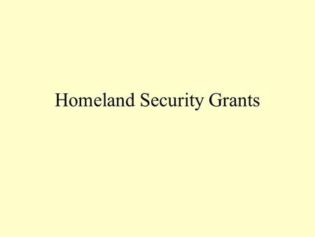 Homeland Security Grants. Presidential Decision Directive 1998 – PDD 62 –Fight against Terrorism a top national priority Counter Terrorism tools Improve.